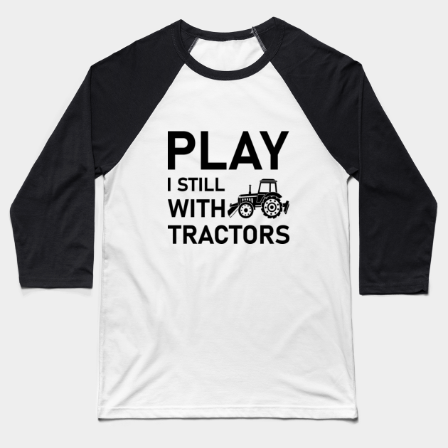 i still play with tractors t shirt